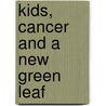 Kids, Cancer and a New Green Leaf by Ms Dianne Williams Mckee