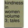 Kindness in Women Volume 3; Tales door Thomas Haynes Bayly