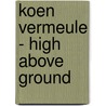 Koen Vermeule - High Above Ground by Ulrich Bischoff