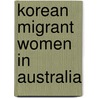 Korean Migrant Women in Australia door Jane Gyungsook Lee
