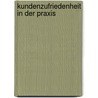 Kundenzufriedenheit in der Praxis door Arno Thrainer