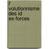 L' Volutionnisme Des Id Es-Forces by Fouill E. Alfred 1838-1912