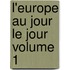 L'Europe Au Jour Le Jour Volume 1