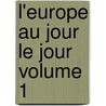 L'Europe Au Jour Le Jour Volume 1 by Auguste Gauvain