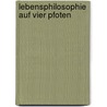 Lebensphilosophie Auf Vier Pfoten by Maja Schmitt -Grob