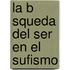 La B Squeda del Ser En El Sufismo