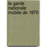 La Garde Nationale Mobile de 1870 door Thiriaux L 1873-