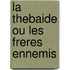 La Thebaide Ou Les Freres Ennemis