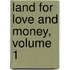 Land for Love and Money, Volume 1