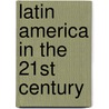 Latin America In The 21St Century by Gian Luca Gardini