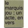 Le Marquis Jou ; Un Acte, En Vers door Frappart Charles