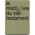 Le Mistï¿½Re Du Viel Testament