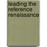 Leading the Reference Renaissance by Marie L. Radford Radford