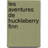 Les Aventures De Huckleberry Finn door Mark Swain