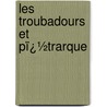 Les Troubadours Et Pï¿½Trarque door Charles Antoine Gidel