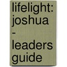 Lifelight: Joshua - Leaders Guide by Adolf Harstead