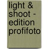Light & Shoot - Edition ProfiFoto door Chris Gatcum