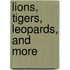 Lions, Tigers, Leopards, and More
