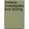 Livewire Investigates Kick Boxing by Sandra Woodcock