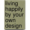 Living Happily by Your Own Design door Pamela Ladd