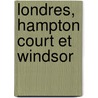 Londres, Hampton Court Et Windsor door Joseph Aynard