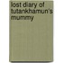 Lost Diary Of Tutankhamun's Mummy