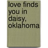 Love Finds You in Daisy, Oklahoma door Janice Hanna