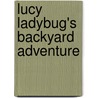 Lucy Ladybug's Backyard Adventure by Bama