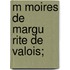 M Moires de Margu Rite de Valois;