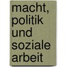 Macht, Politik Und Soziale Arbeit door Alexander Thomas