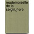 Mademoiselle De La Seigliï¿½Re