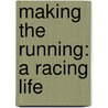 Making The Running: A Racing Life door Ian Balding