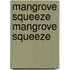 Mangrove Squeeze Mangrove Squeeze