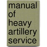 Manual of Heavy Artillery Service door John C 1825 Tidball