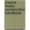 Means Heavy Construction Handbook door Richard Ringwald