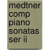 Medtner Comp Piano Sonatas Ser Ii door Nikolai Nedtner