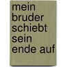 Mein Bruder Schiebt Sein Ende Auf door Joseph Zoderer
