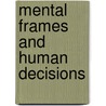 Mental Frames and Human Decisions door Pedro Moreira