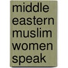 Middle Eastern Muslim Women Speak by Elizabeth Warnock Fernea