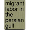 Migrant Labor in the Persian Gulf by Mehran Kamrava