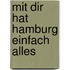 Mit Dir hat Hamburg einfach alles