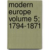Modern Europe Volume 5; 1794-1871 by Thomas Henry Dyer