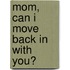 Mom, Can I Move Back In With You?