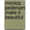 Monica Pedersen Make it Beautiful door Pedersen Monic