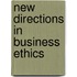 New Directions in Business Ethics