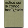 Notice Sur Le Congo Franï¿½Ais door Marcel Guillemot