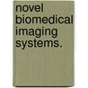 Novel Biomedical Imaging Systems. door Yuan Luo