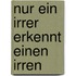 Nur ein Irrer erkennt einen Irren