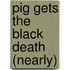 Pig Gets The Black Death (nearly)