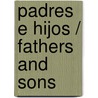 Padres E Hijos / Fathers And Sons by Avan Sergeevich Turgenev